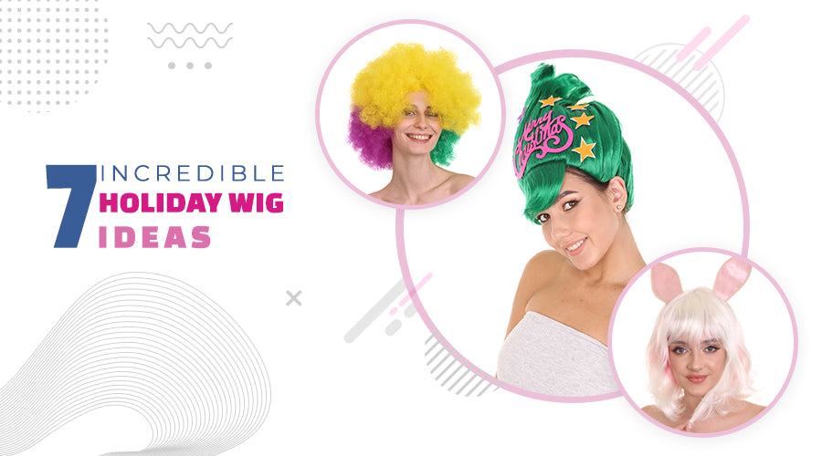 7 INCREDIBLE HOLIDAY WIG IDEAS