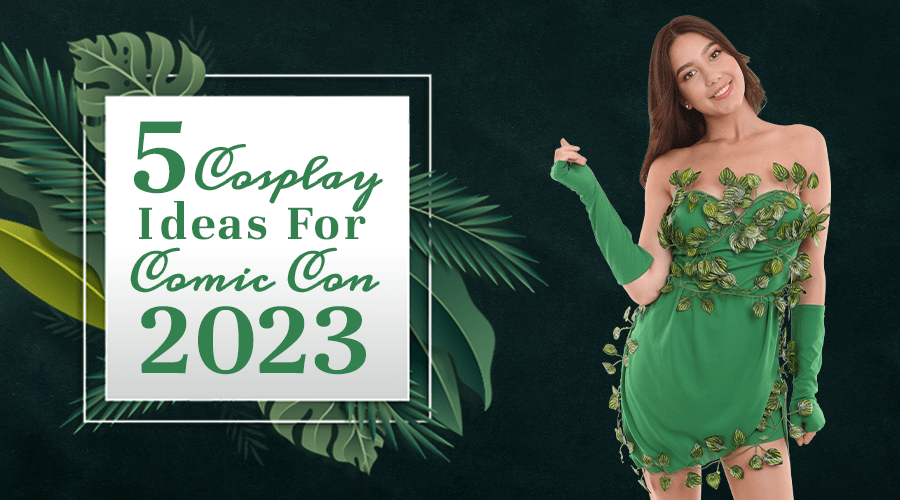 Top 5 Cosplay Ideas For Comic Con 2023