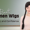 Best Women Wigs – The Ultimate Guide to Style, Comfort, and Confidence