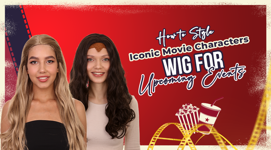 How To Style Iconic Movie Characters Wig for Upcoming Events