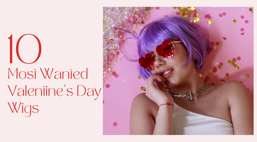 10 Most Wanted Valentine’s Day Wigs | 2023