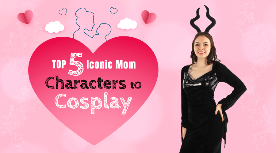 Top 5 Iconic Mom Characters to Cosplay in the Upcoming Mother's Day