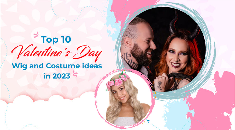 Top 10 Valentine's Day Wig and Costume ideas