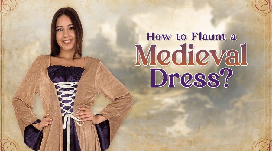 How to Flaunt a Medieval Dress?